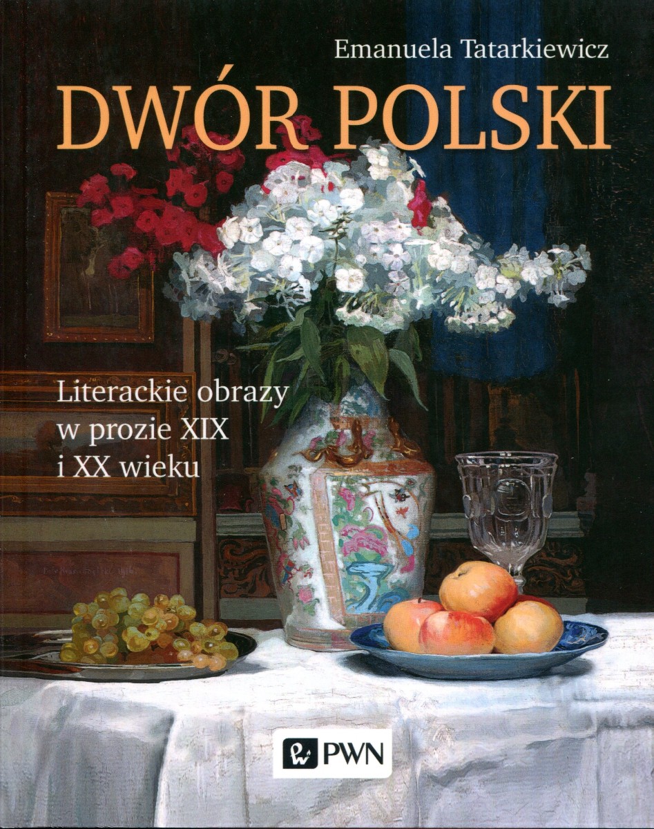 Dwór polski. Literackie obrazy w prozie XIX i XX wieku