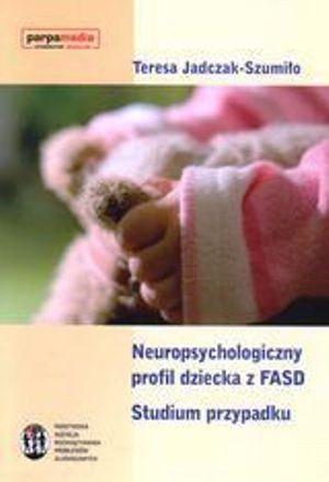 Neuropsychologiczny profil dziecka z FASD: studium przypadku