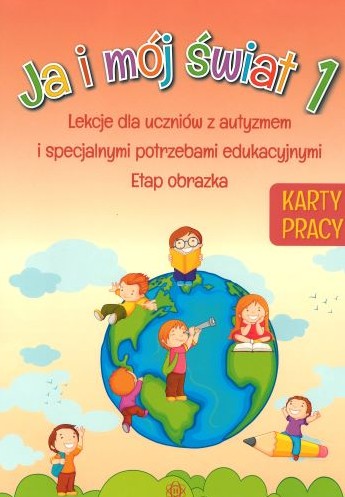 Ja i mój świat 1 : lekcje dla uczniów z autyzmem i specjaln…