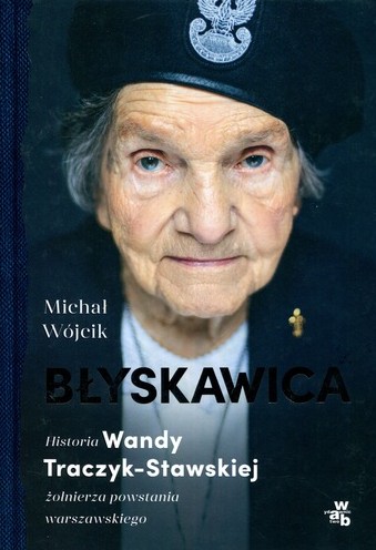 Błyskawica : historia Wandy Traczyk-Stawskiej żołnierza pow…