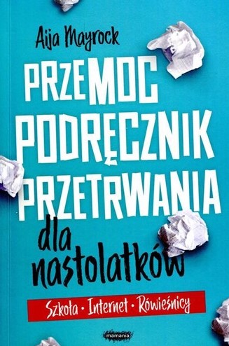 Przemoc : podręcznik przetrwania dla nastolatków : szkoła, …