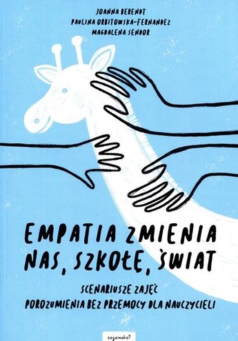 Empatia zmienia nas, szkołę, świat : scenariusze zajęć poro…