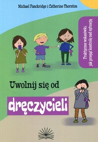 Uwolnij się od dręczycieli : podręczny poradnik, w jaki spo…