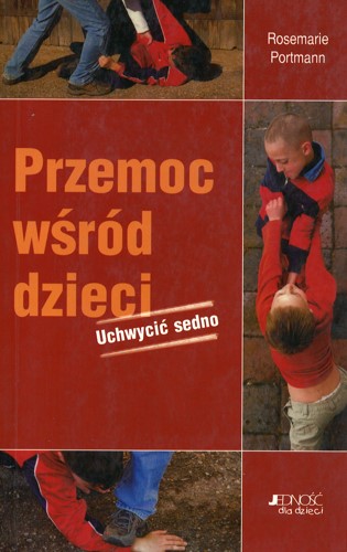 Przemoc wśród dzieci : uchwycić sedno