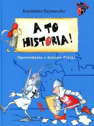 A to historia!: opowiadania z dziejów Polski