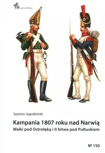 Kampania 1807 roku nad Narwią : walki pod Ostrołęką i II bi…