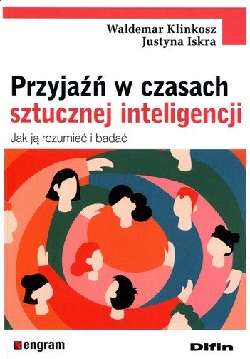 Przyjaźń w czasach sztucznej inteligencji : jak ją rozumieć…
