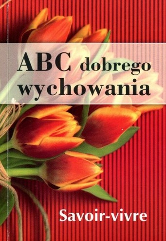 ABC dobrego wychowania czyli to, co każdy wiedzieć powinien