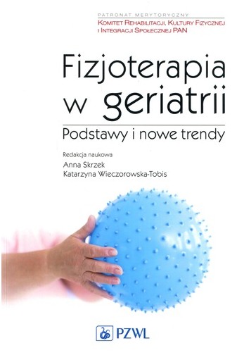 Fizjoterapia w geriatrii : podstawy i nowe trendy