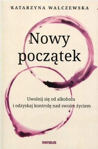 Nowy początek : uwolnij się od alkoholu i odzyskaj kontrolę…