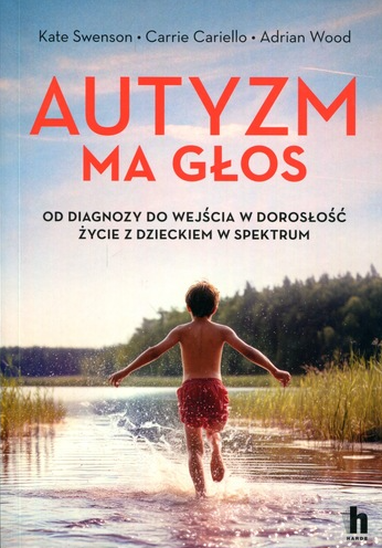 Autyzm ma głos : od diagnozy do wejścia w dorosłość : życie…