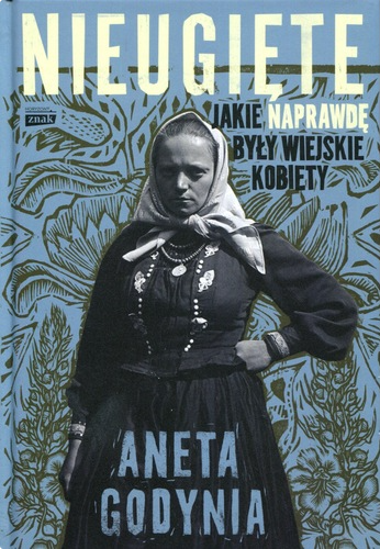 Nieugięte : jakie naprawdę były wiejskie kobiety