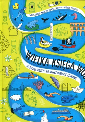 Wielka księga wody : od kropli deszczu po niszczycielskie t…