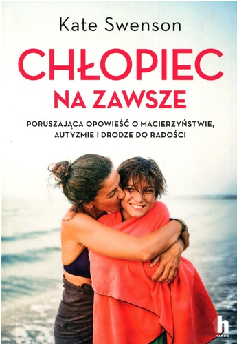 Chłopiec na zawsze : poruszająca opowieść o macierzyństwie,…